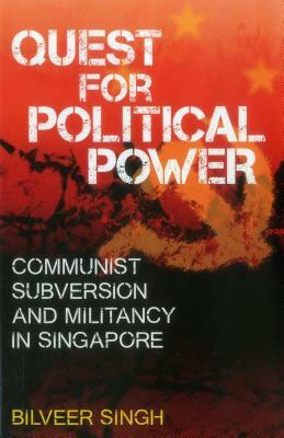 Quest for Political Power: Communist Subversion and Militancy in Singapore by Bilveer Singh