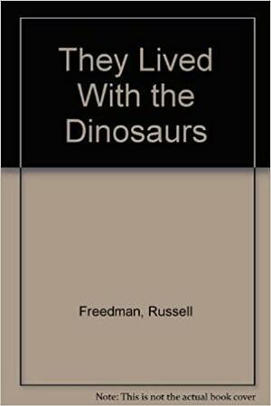 They Lived with the Dinosaurs by Russell Freedman