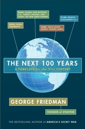 The Next 100 Years: A Forecast for the 21st Century by George Friedman