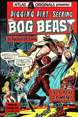 Digging Dirt: Seeking the Bog Beast by Richard H. Levey