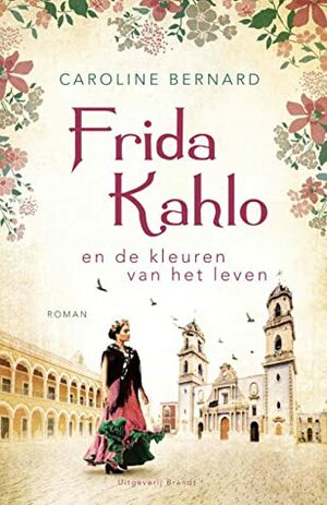 Frida Kahlo en de kleuren van het leven by Caroline Bernard, Katja Hunfeld
