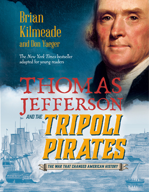 Thomas Jefferson and the Tripoli Pirates (Young Readers Adaptation): The War That Changed American History by Don Yaeger, Brian Kilmeade