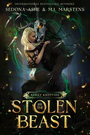 Stolen By The Beast by Sedona Ashe, M.J. Marstens, M.J. Marstens