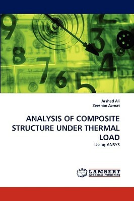 Analysis of Composite Structure Under Thermal Load by Zeeshan Azmat, Arshad Ali