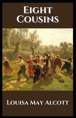 Eight Cousins: Illustrated by Louisa May Alcott