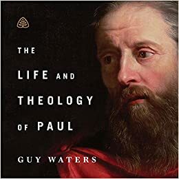 The Life and Theology of Paul Teaching Series by Guy Prentiss Waters