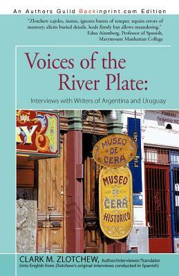 Voices of the River Plate: Interviews with Writers of Argentina and Uruguay by Clark M. Zlotchew