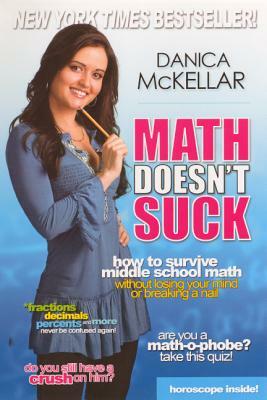 Math Doesn't Suck: How to Survive Middle School Math Without Losing Your Mind or Breaking a Nail by Danica McKellar