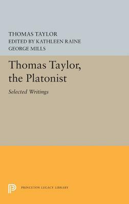 Thomas Taylor, the Platonist: Selected Writings by Thomas Taylor