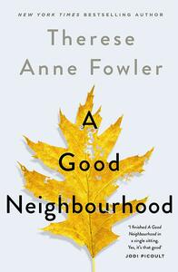 A Good Neighbourhood by Therese Anne Fowler