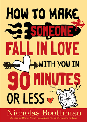 How to Make Someone Fall in Love With You in 90 Minutes or Less by Nicholas Boothman