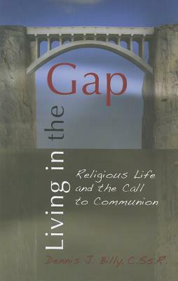 Living in the Gap: Religious Life and the Call to Communion by Dennis J. Billy