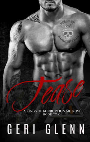 Tease: A Kings of Korruption MC Novel by Geri Glenn