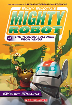 Ricky Ricotta's Mighty Robot vs. the Video Vultures from Venus by Dan Santat, Dav Pilkey