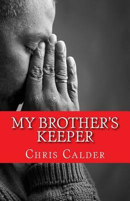 My Brother's Keeper 2015 Edition: The Dominic Barratt Stories Book 1 by Chris Calder