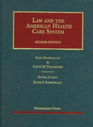 Law and the American Health Care System, 2d (University Casebook) by Sylvia A. Law, David M. Frankford, Sara Rosenbaum, Rand E. Rosenblatt