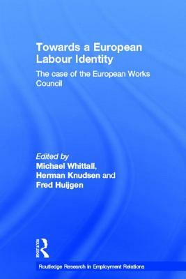 Towards a European Labour Identity: The Case of the European Works Council by 