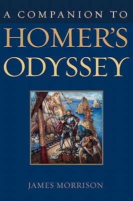A Companion to Homer's Odyssey by James Morrison
