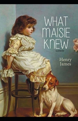 What Maisie Knew Illustrated by Henry James