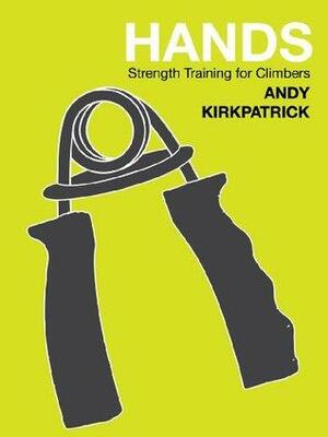 Hands - strength training for winter and alpine climbers by Andy Kirkpatrick