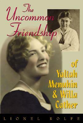 The Uncommon Friendship of Yaltah Menuhin & Willa Cather by Lionel Rolfe