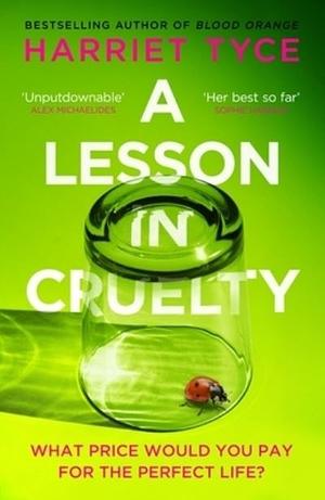 A Lesson in Cruelty: The Propulsive New Thriller from the Bestselling Author of Blood Orange by Harriet Tyce