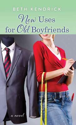 New Uses for Old Boyfriends by Beth Kendrick