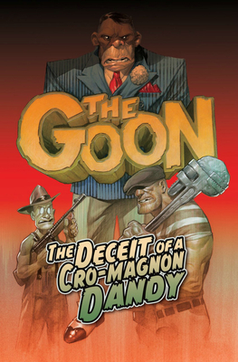 The Goon Volume 2: The Deceit of a Cro-Magnon Dandy by Eric Powell, Thomas E. Sniegoski