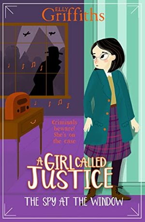 A Girl Called Justice: The Spy at the Window by Elly Griffiths