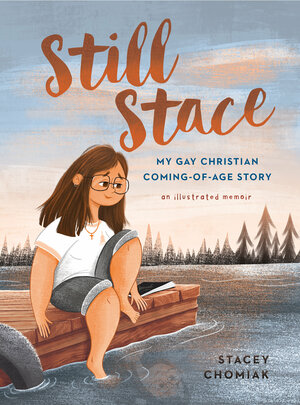 Still Stace: My Gay Christian Coming-Of-Age Story an Illustrated Memoir by Stacey Chomiak