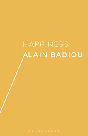 Happiness (Bloomsbury Shorts) by A.J. Bartlett, Justin Clemens, Alain Badiou