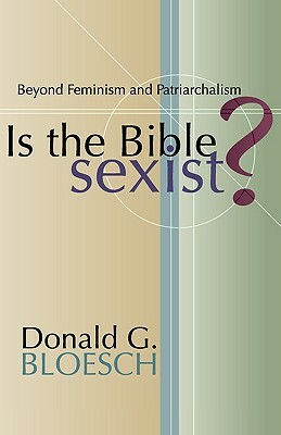 Is the Bible Sexist? by Donald G. Bloesch