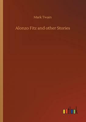 Alonzo Fitz and Other Stories by Mark Twain