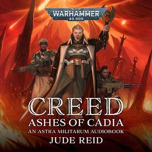 Creed: Ashes Of Cadia by Jude Reid