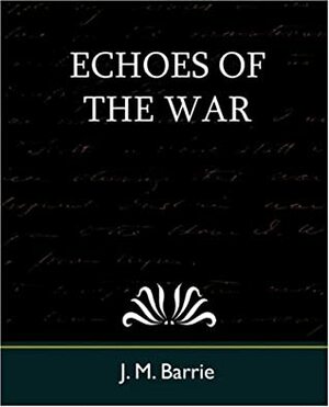 Echoes of the War by J.M. Barrie