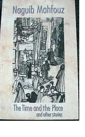 The Time And The Place And Other Stories by Najīb Maḥfūẓ