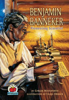 Benjamin Banneker: Pioneering Scientist by Ginger Wadsworth