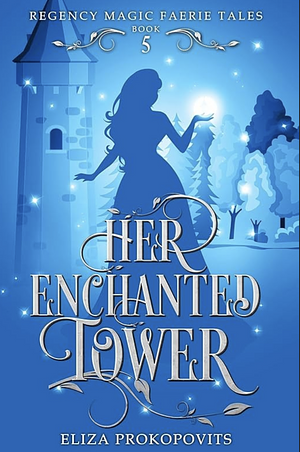 Her Enchanted Tower by Eliza Prokopovits