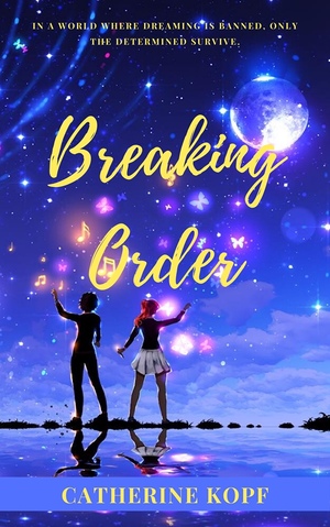 Breaking Order (The Dream Chronicles #1) by Catherine Kopf