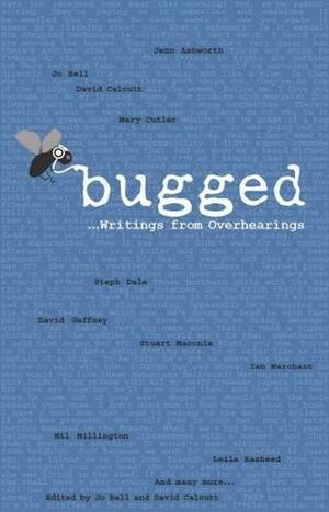 Bugged... Writings from Overhearings by David Calcutt, Bugged Project, Samantha Newbury