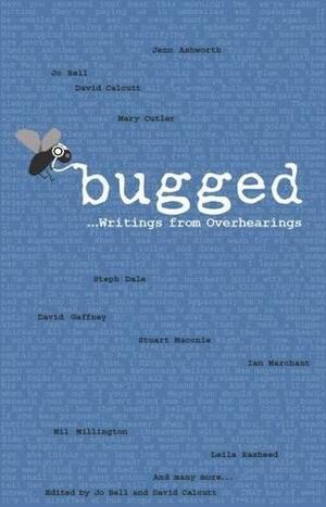 Bugged... Writings from Overhearings by David Calcutt, Samantha Newbury, Bugged Project