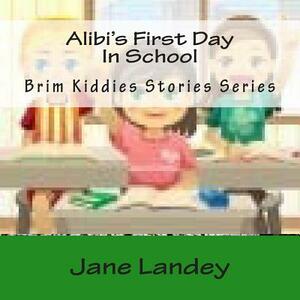 Alibi's First Day In School: Brim Kiddies Stories Series by Jane Landey