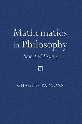 Mathematics in Philosophy: Selected Essays by Charles Parsons