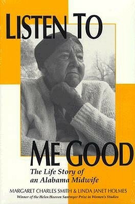 Listen to Me Good: The Story of an Alabama Midwife (Women & Health C&S Perspective) by Margaret Charles Smith, Linda J. Holmes