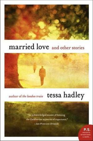 Married Love and Other Stories by Tessa Hadley