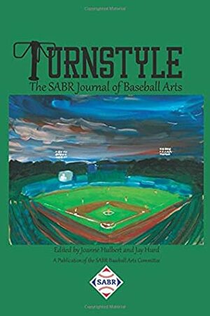 Turnstyle: The SABR Journal of Baseball Arts by George Skornickel, Tom Lagasse, Bill Barna, Joanne Hulbert, Bob Brady, R.J. Lesch, Jay Hurd, B. Craig Grafton, Andrea Long