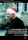Looking Again at the Question of the Liturgy With Cardinal Ratzinger: Proceedings of the July 2001 Fontgombault Liturgical Conference by Alcuin Reid