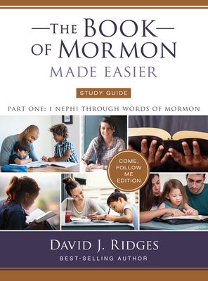 The Book of Mormon Made Easier Study Guide - Parts 1, 2, and 3: Come, Follow Me Edition by David J. Ridges