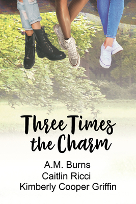 Three Times the Charm by A. M. Burns, Kimberly Cooper Griffin, Caitlin Ricci