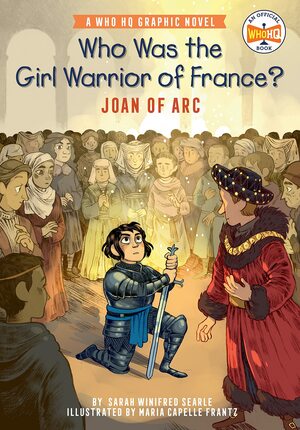 Who Was the Girl Warrior of France?: Joan of Arc by Sarah Winifred Searle, Maria Capelle Frantz